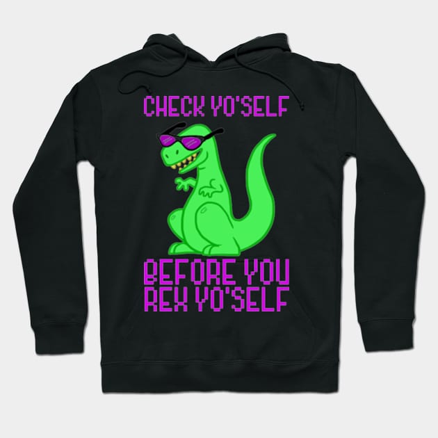 CHECK YOURSELF BEFORE YOU REX YOURSELF Hoodie by YolandaRoberts